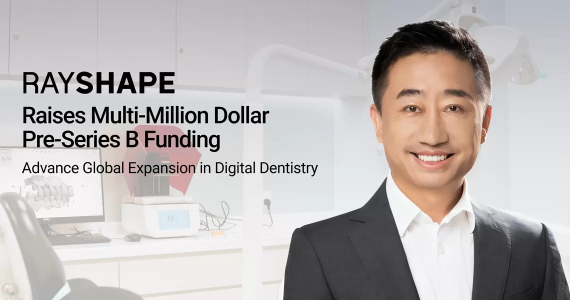 rayshape-closes-multi-million-dollar-pre-series-b-funding-to-advance-global-expansion-in-digital-dentistry-5.jpg rayshape-closes-multi-million-dollar-pre-series-b-funding-to-advance-global-expansion-in-digital-dentistry-5.jpg